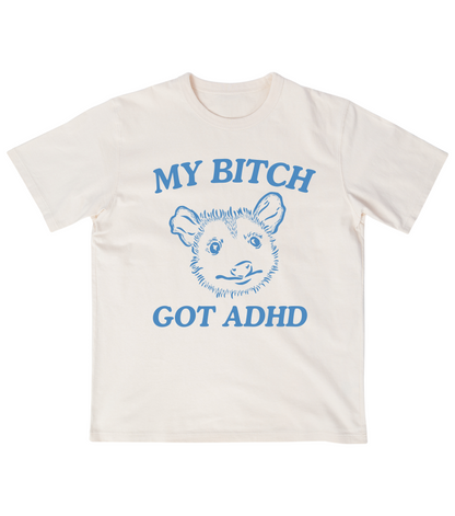 My Bitch Got ADHD