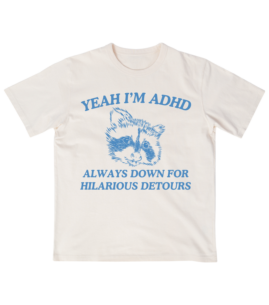 Yeah I'm ADHD Always Down For Hilarious Detours