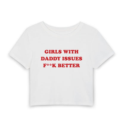Girls With Daddy Issues Fuck Better - Baby Tee