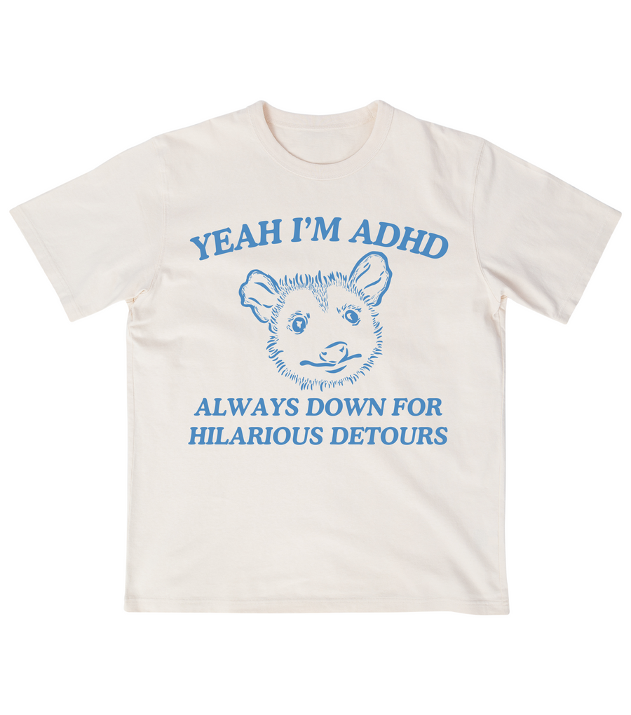 Yeah I'm ADHD Always Down For Hilarious Detours