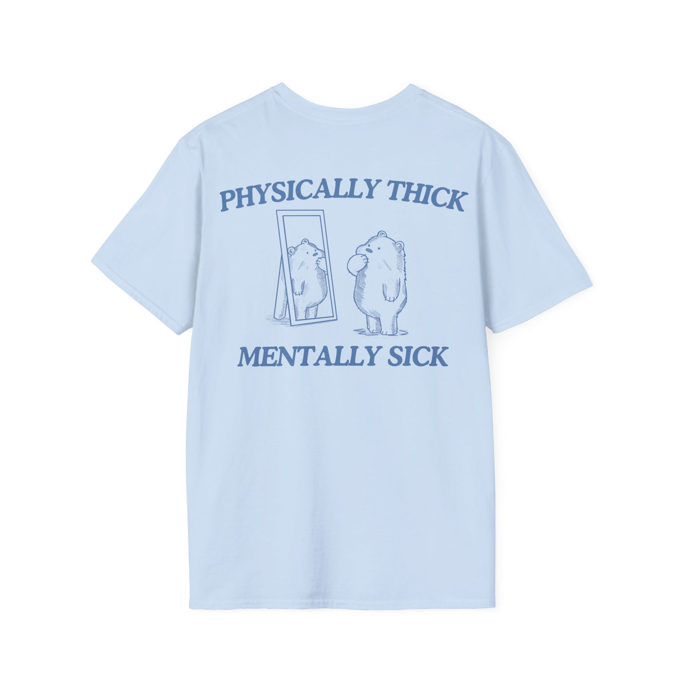 Physically Thick Mentally Sick (BACK DESIGN ONLY)