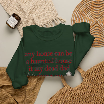 any house can be a haunted house if my dead dad shows up (ships without watermarks)