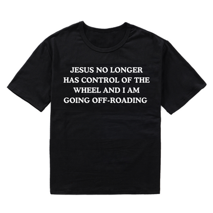 Jesus No Longer Has Control Of The Wheel And I Am Going Off-Roading