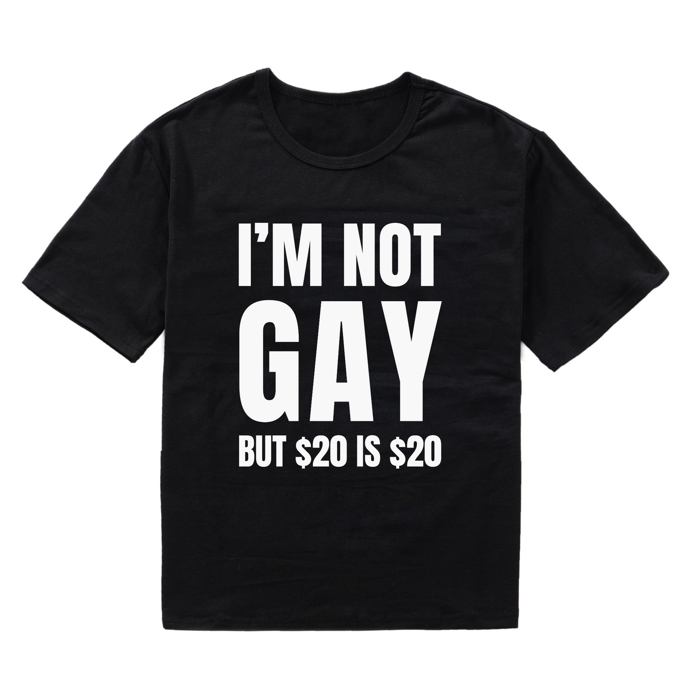 I'm Not Gay But $20 Is $20