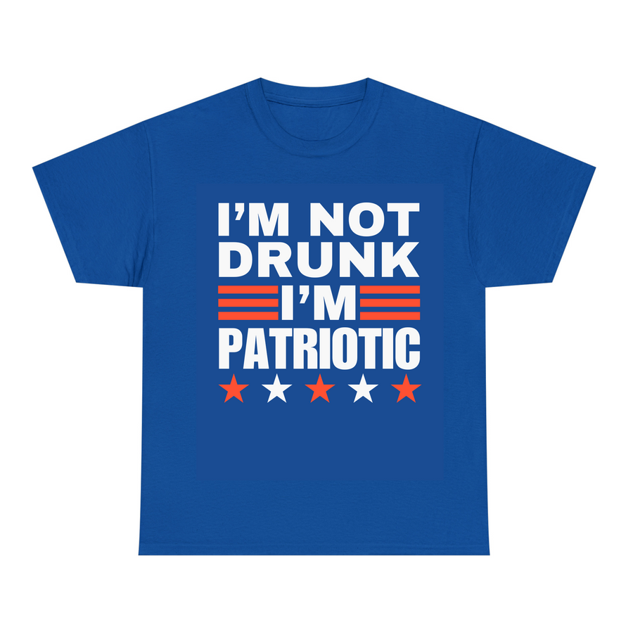 I'm Not Drunk I'm Patriotic