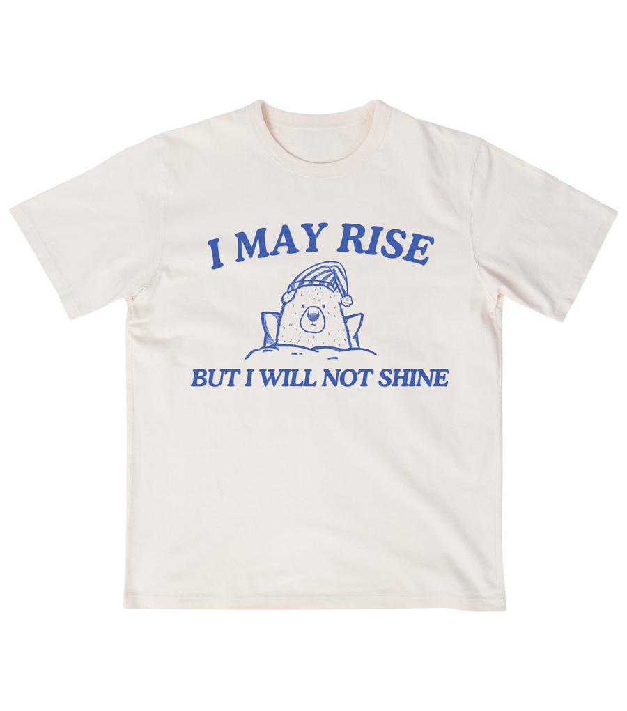 I May Rise But I Will Not Shine