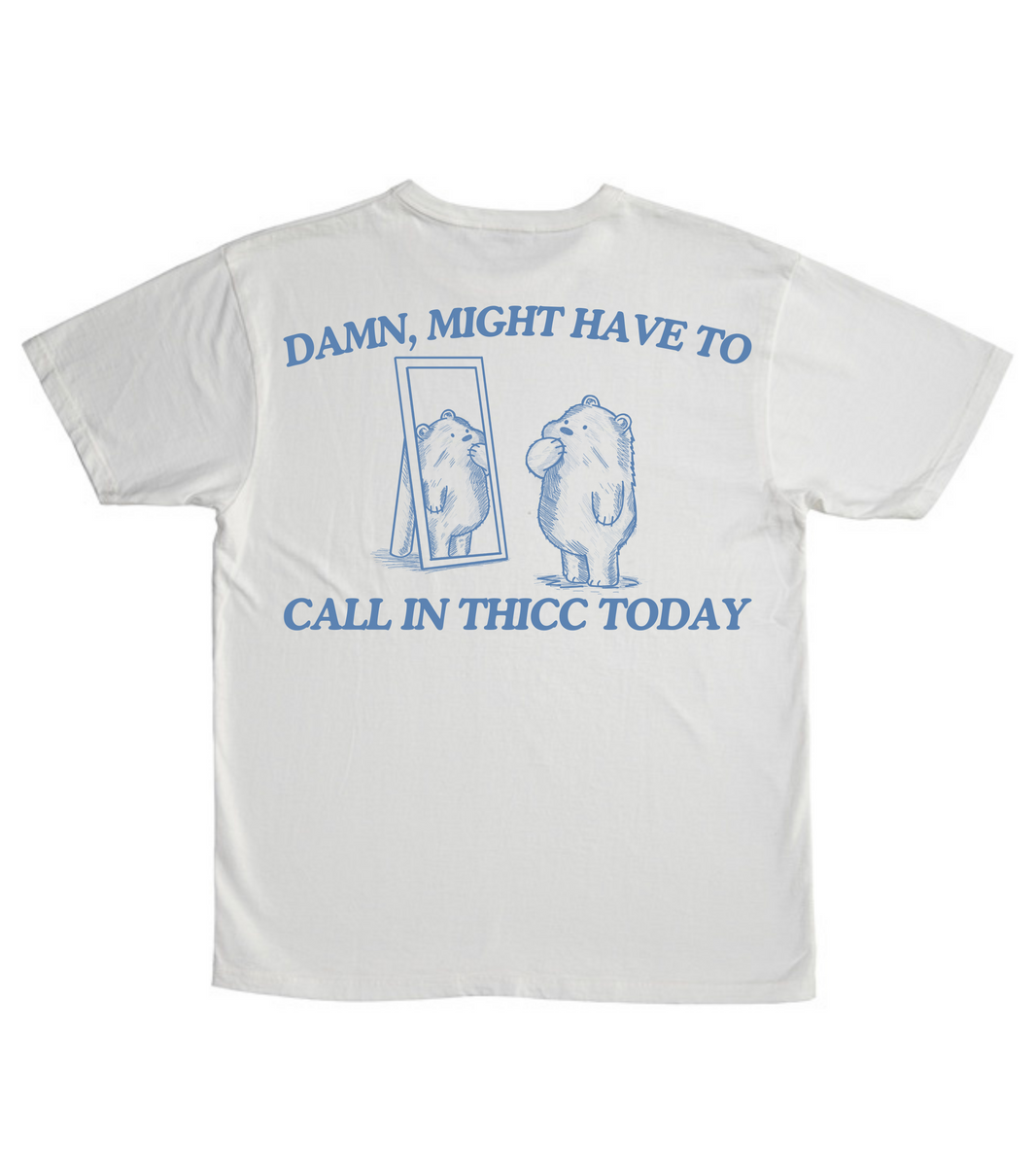 Damn Might Have To Call In Thicc Today (BACK DESIGN ONLY)